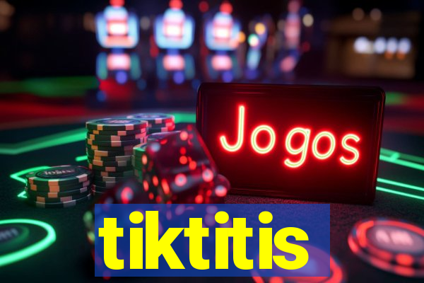 tiktitis