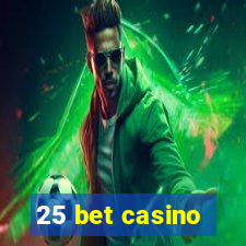 25 bet casino