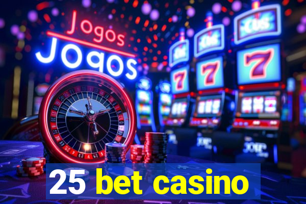 25 bet casino