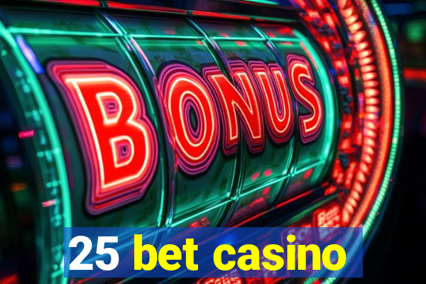 25 bet casino