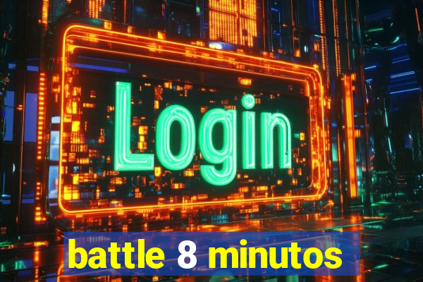 battle 8 minutos