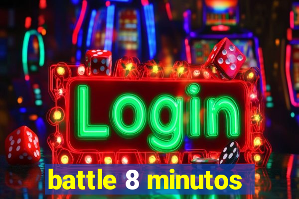 battle 8 minutos