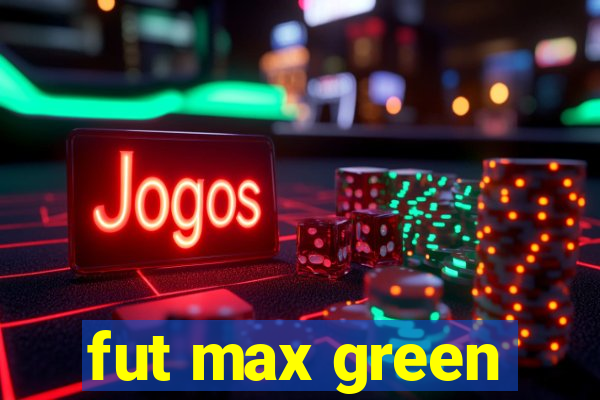 fut max green