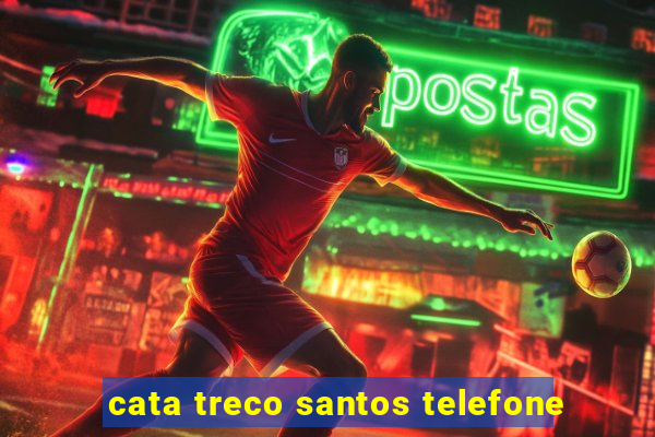 cata treco santos telefone