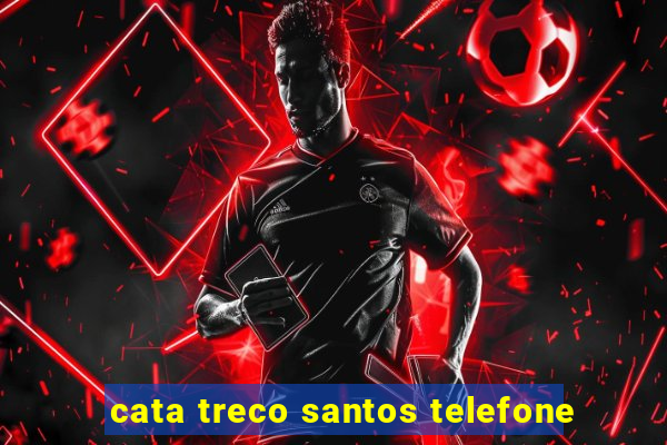 cata treco santos telefone