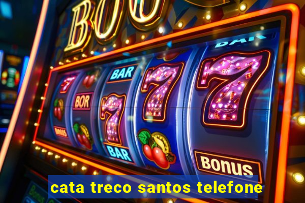 cata treco santos telefone