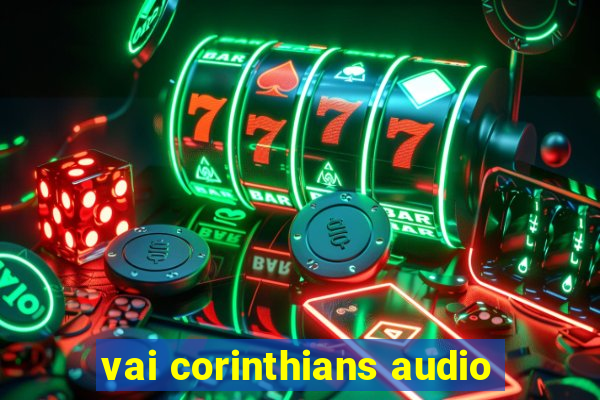 vai corinthians audio