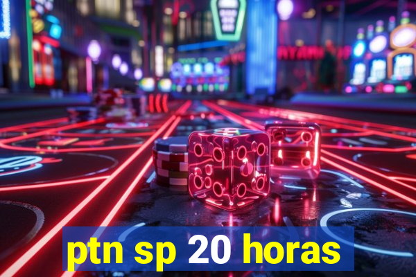 ptn sp 20 horas