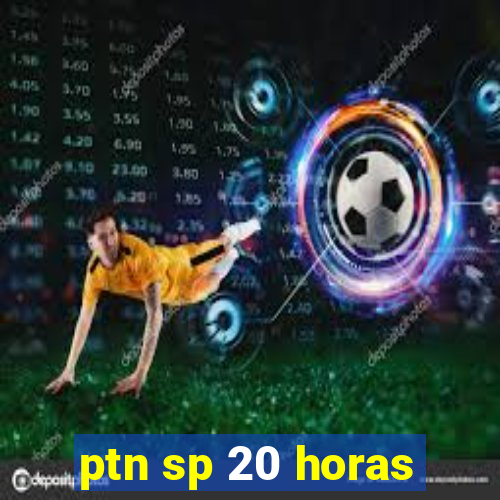 ptn sp 20 horas