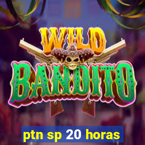 ptn sp 20 horas