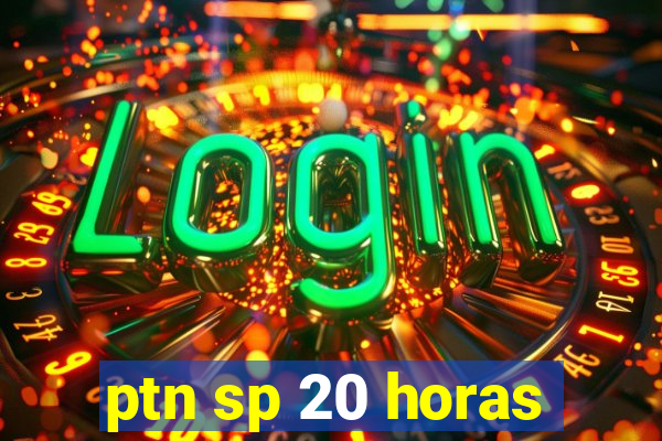 ptn sp 20 horas