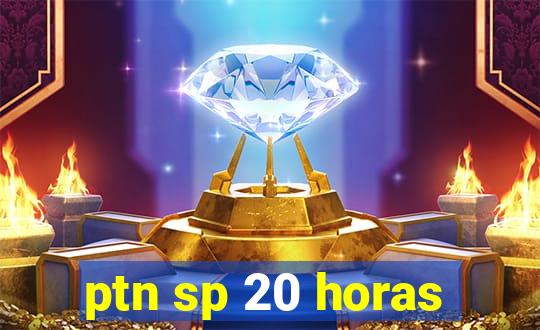 ptn sp 20 horas