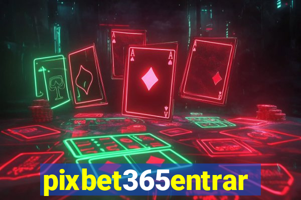 pixbet365entrar