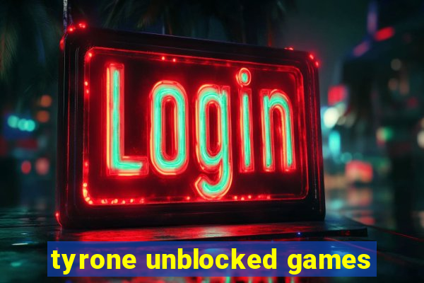 tyrone unblocked games