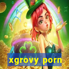 xgrovy porn