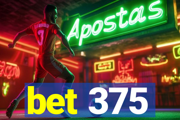 bet 375