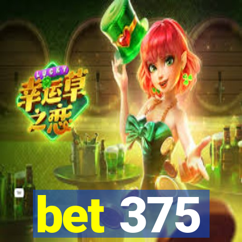 bet 375