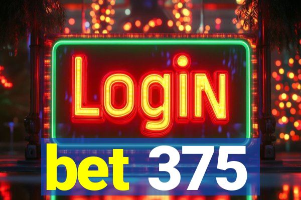 bet 375