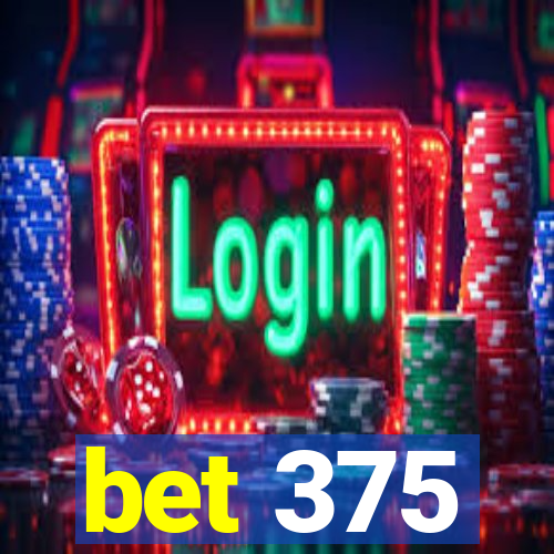 bet 375