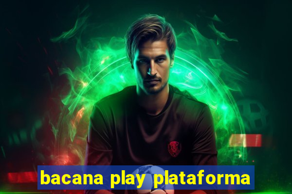 bacana play plataforma