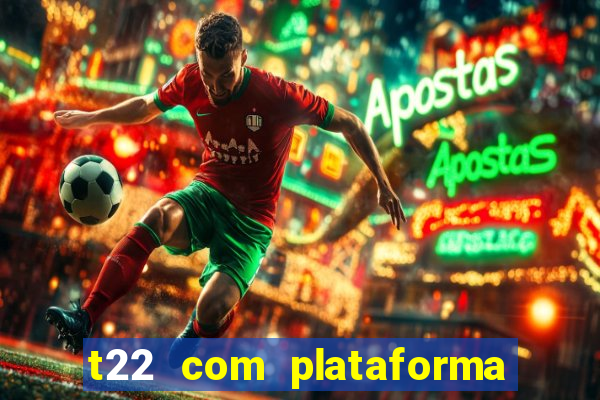 t22 com plataforma de jogos