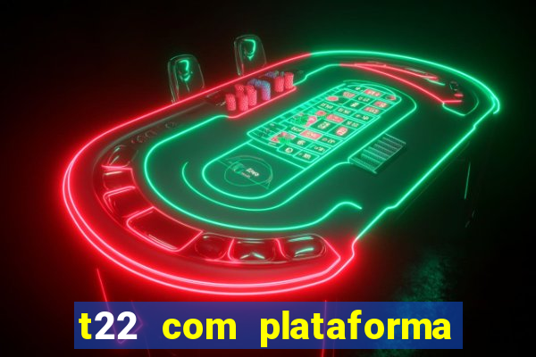 t22 com plataforma de jogos