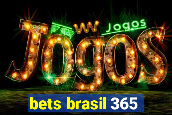 bets brasil 365