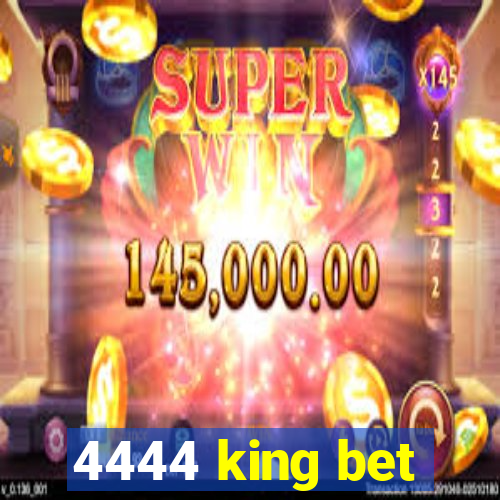 4444 king bet