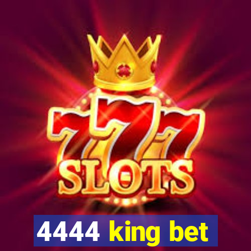 4444 king bet