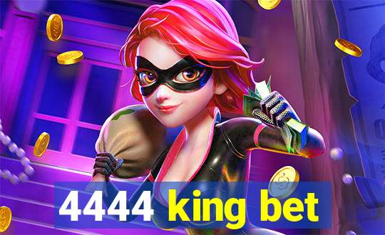 4444 king bet