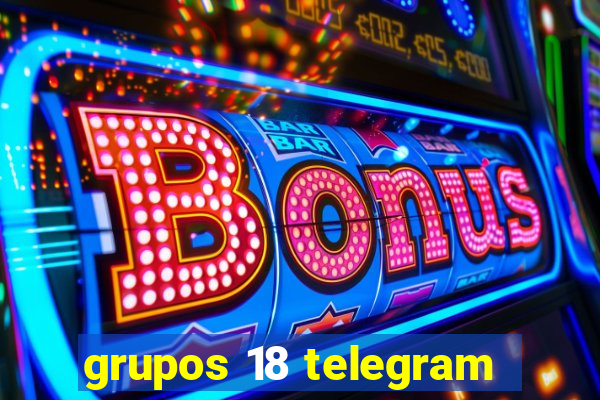 grupos 18 telegram