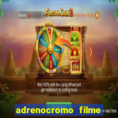 adrenocromo filme completo dublado