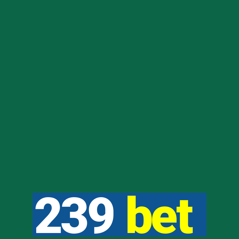 239 bet