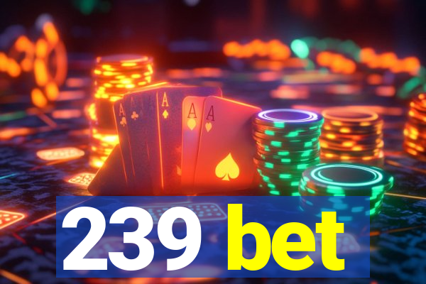 239 bet