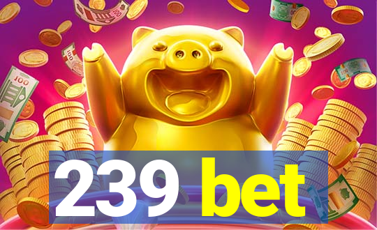 239 bet