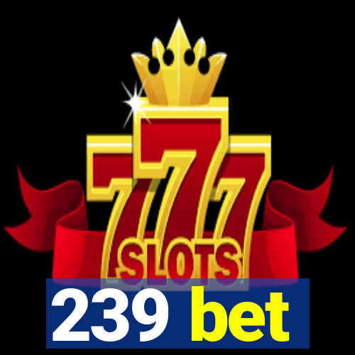 239 bet