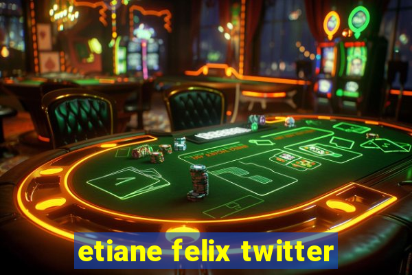 etiane felix twitter