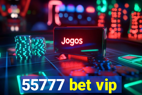 55777 bet vip