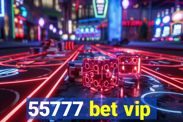 55777 bet vip