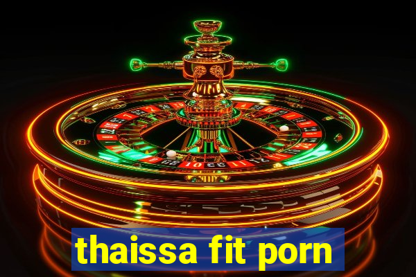 thaissa fit porn