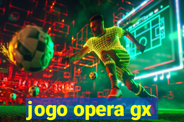 jogo opera gx