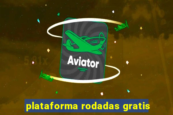 plataforma rodadas gratis