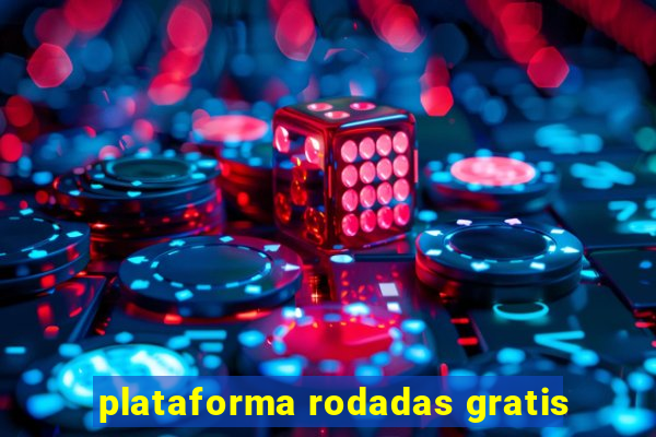 plataforma rodadas gratis