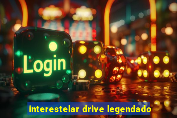 interestelar drive legendado