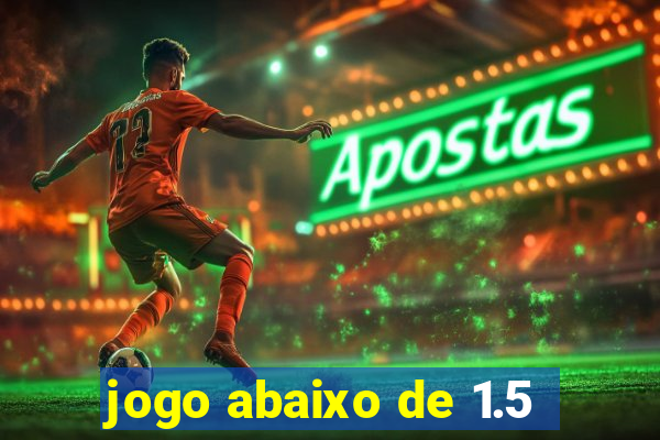 jogo abaixo de 1.5