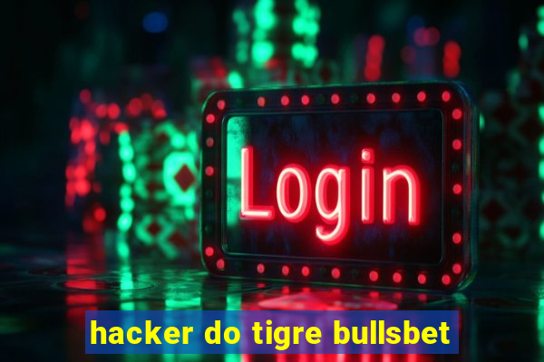 hacker do tigre bullsbet