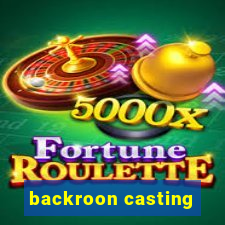 backroon casting