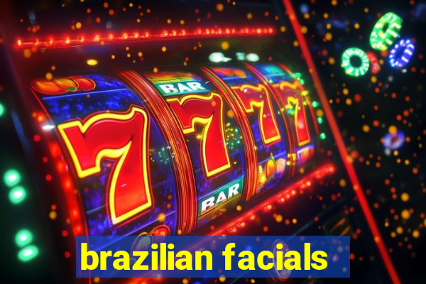 brazilian facials