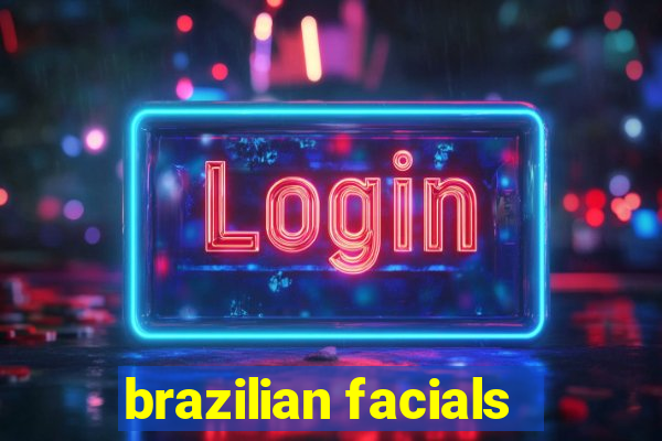 brazilian facials