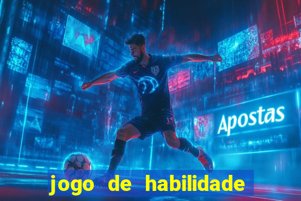 jogo de habilidade para ganhar dinheiro